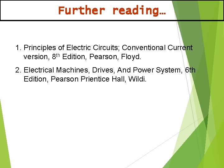 Further reading… 1. Principles of Electric Circuits; Conventional Current version, 8 th Edition, Pearson,