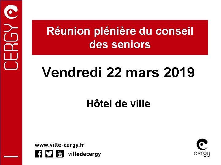 Réunion plénière du conseil des seniors Vendredi 22 mars 2019 Hôtel de ville 