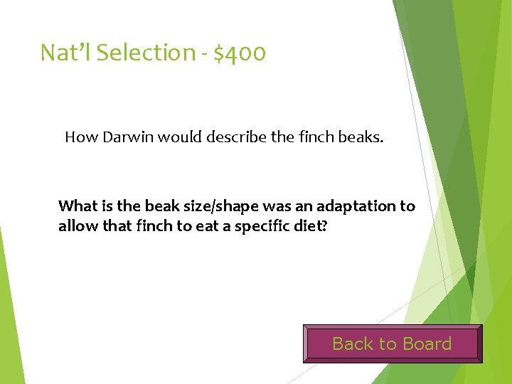 Nat’l Selection - $400 How Darwin would describe the finch beaks. What is the