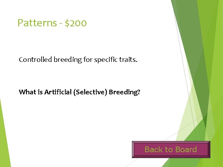 Patterns - $200 Controlled breeding for specific traits. What is Artificial (Selective) Breeding? Back