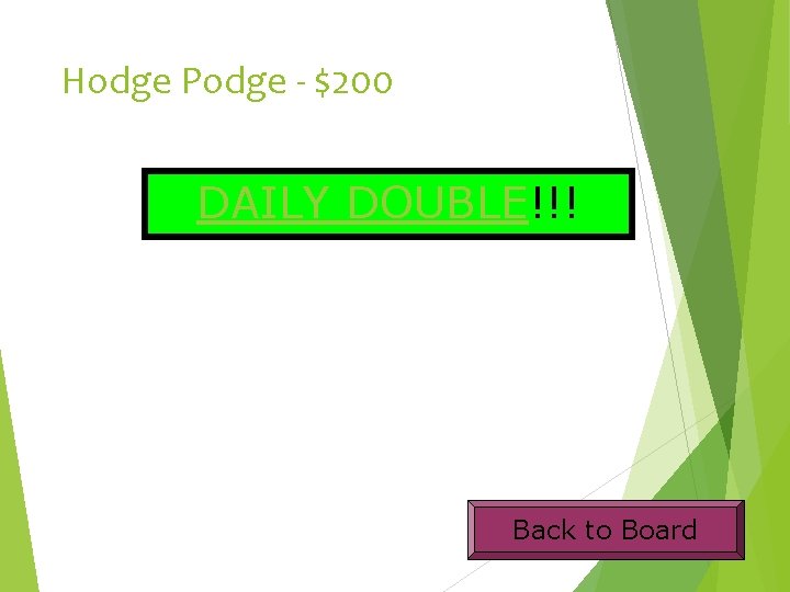 Hodge Podge - $200 DAILY DOUBLE!!! Back to Board 