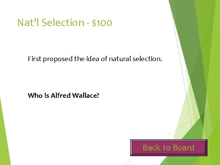 Nat’l Selection - $100 First proposed the idea of natural selection. Who is Alfred