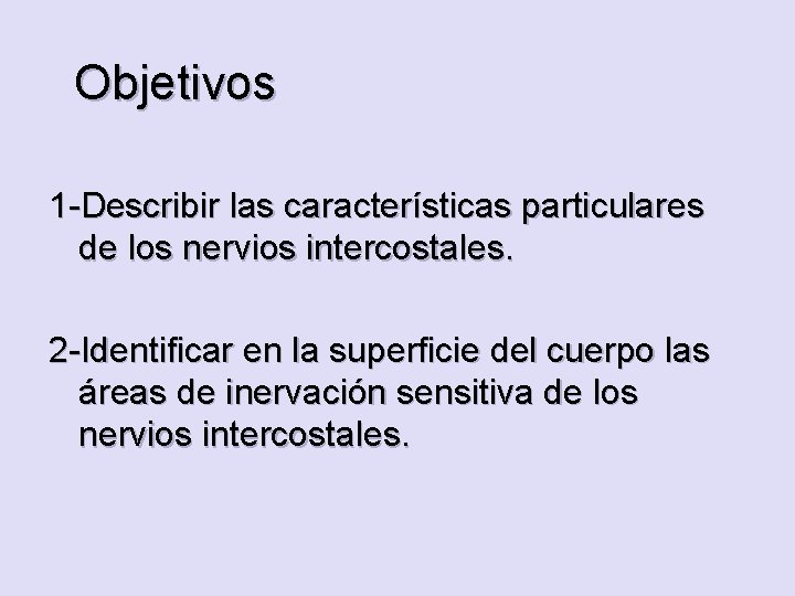 Objetivos 1 -Describir las características particulares de los nervios intercostales. 2 -Identificar en la