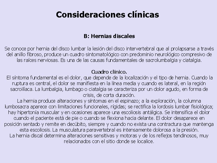 Consideraciones clínicas B: Hernias discales Se conoce por hernia del disco lumbar la lesión