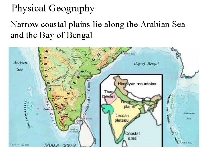 Physical Geography Narrow coastal plains lie along the Arabian Sea and the Bay of