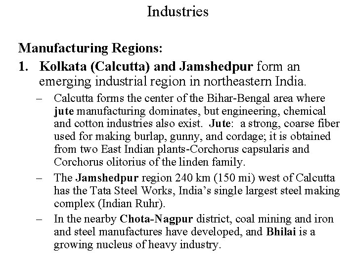 Industries Manufacturing Regions: 1. Kolkata (Calcutta) and Jamshedpur form an emerging industrial region in