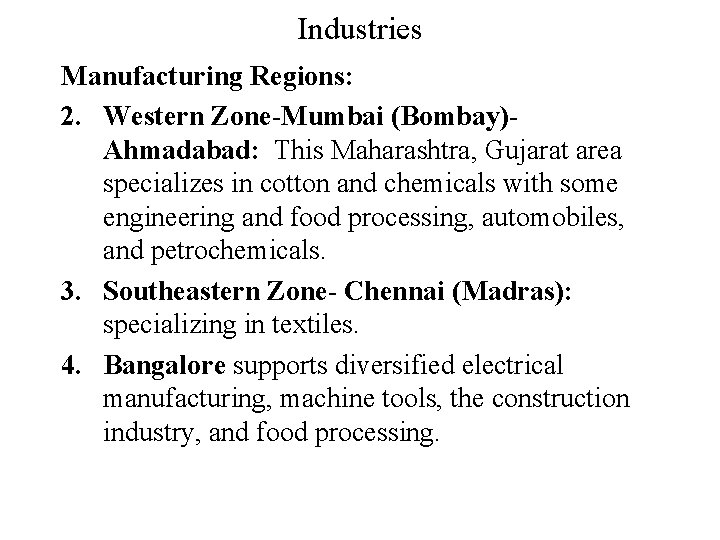 Industries Manufacturing Regions: 2. Western Zone-Mumbai (Bombay)Ahmadabad: This Maharashtra, Gujarat area specializes in cotton