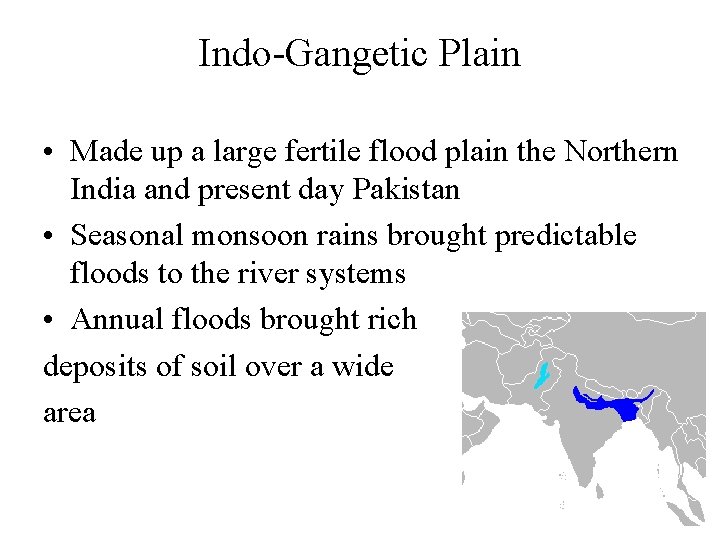 Indo-Gangetic Plain • Made up a large fertile flood plain the Northern India and