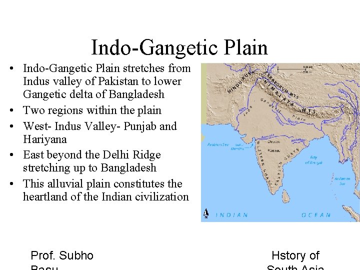 Indo-Gangetic Plain • Indo-Gangetic Plain stretches from Indus valley of Pakistan to lower Gangetic