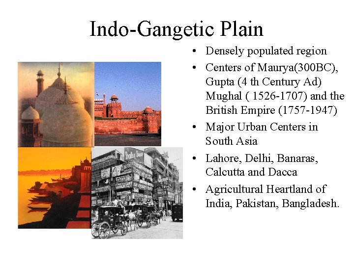 Indo-Gangetic Plain • Densely populated region • Centers of Maurya(300 BC), Gupta (4 th