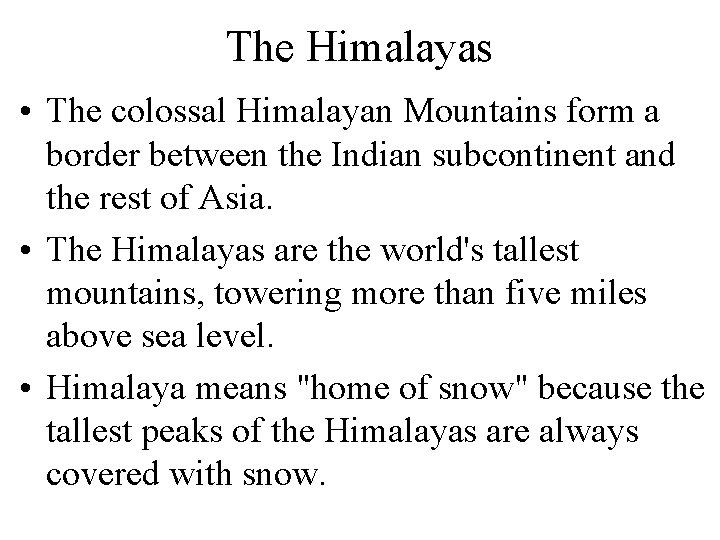 The Himalayas • The colossal Himalayan Mountains form a border between the Indian subcontinent