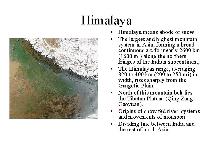 Himalaya • Himalaya means abode of snow • The largest and highest mountain system