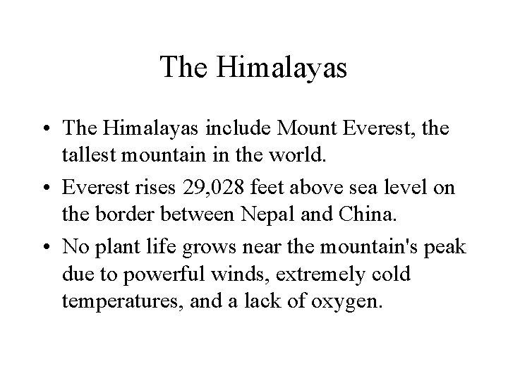 The Himalayas • The Himalayas include Mount Everest, the tallest mountain in the world.