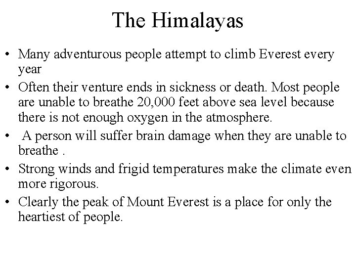 The Himalayas • Many adventurous people attempt to climb Everest every year • Often