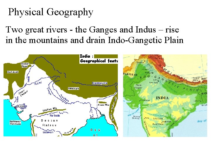 Physical Geography Two great rivers - the Ganges and Indus – rise in the