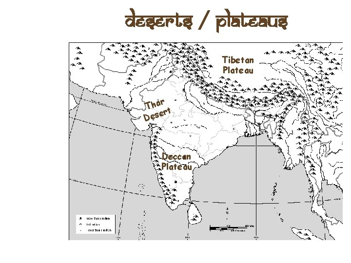 Deserts / Plateaus Tibetan Plateau r Tha t er s e D Deccan Plateau