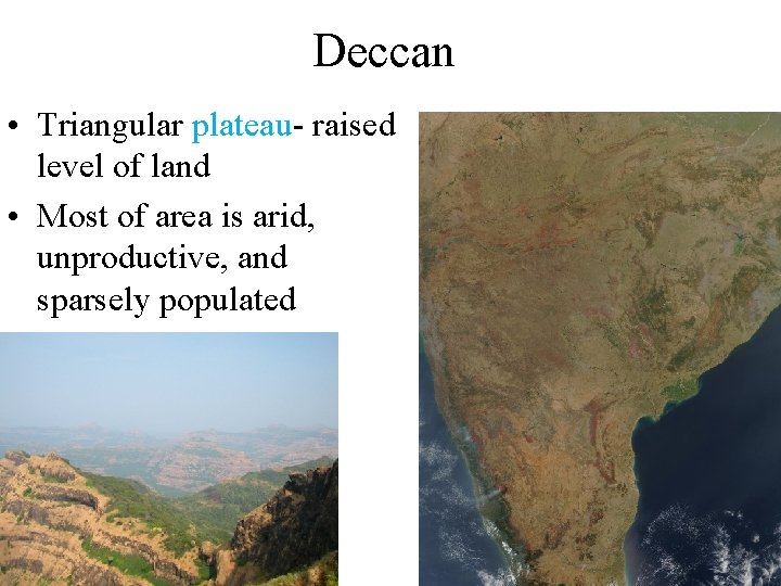 Deccan • Triangular plateau- raised level of land • Most of area is arid,