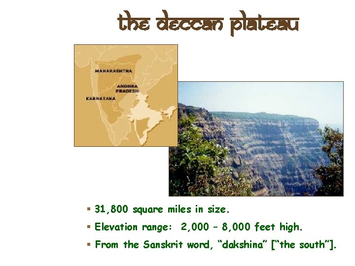 The Deccan Plateau § 31, 800 square miles in size. § Elevation range: 2,
