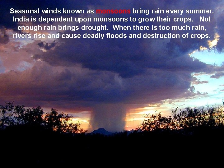 Seasonal winds known as monsoons bring rain every summer. India is dependent upon monsoons
