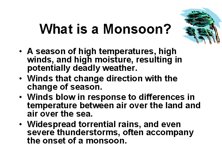 What is a Monsoon? • A season of high temperatures, high winds, and high