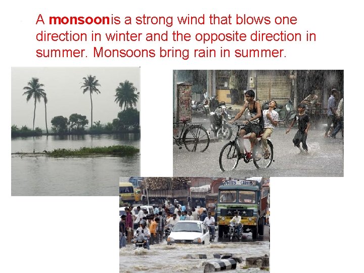  • A monsoon is a strong wind that blows one direction in winter