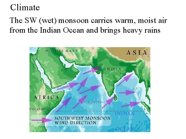 Climate The SW (wet) monsoon carries warm, moist air from the Indian Ocean and