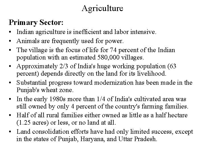 Agriculture Primary Sector: • Indian agriculture is inefficient and labor intensive. • Animals are