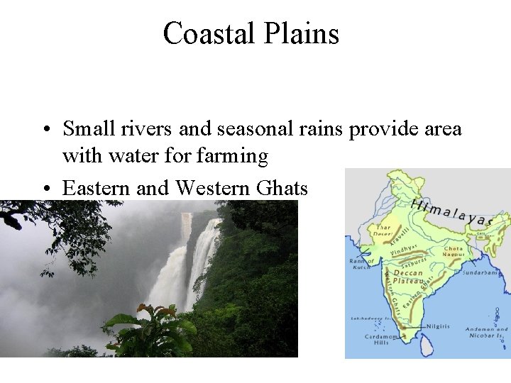 Coastal Plains • Small rivers and seasonal rains provide area with water for farming