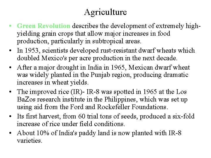 Agriculture • Green Revolution describes the development of extremely highyielding grain crops that allow