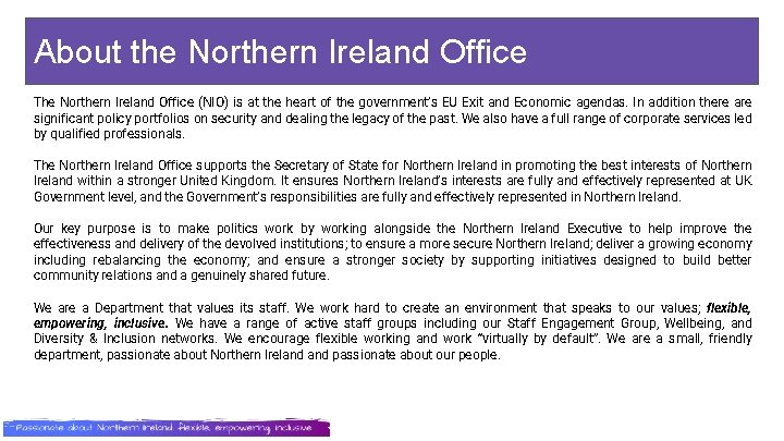 About the Northern Ireland Office The Northern Ireland Office (NIO) is at the heart