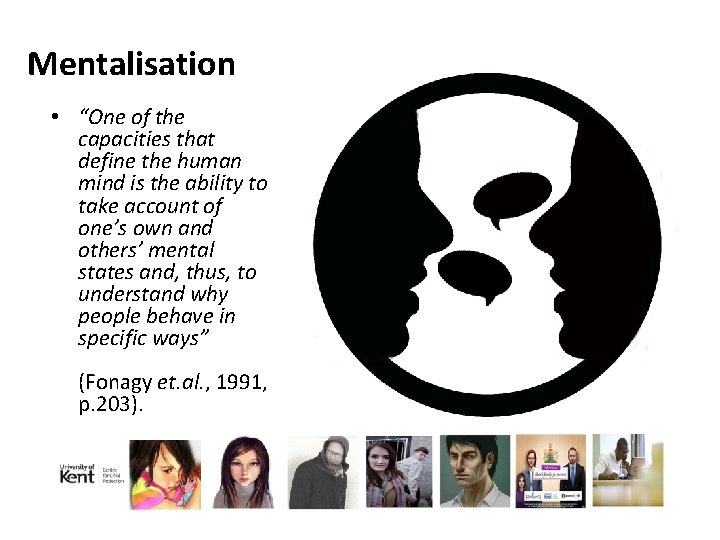 Mentalisation • “One of the capacities that define the human mind is the ability