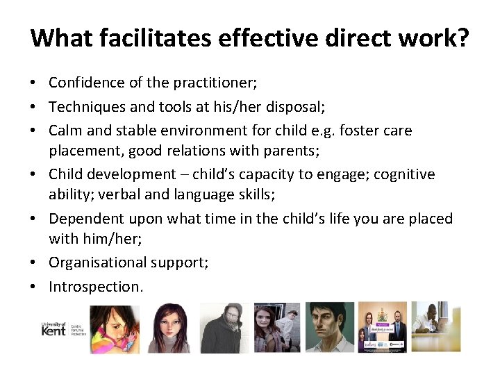 What facilitates effective direct work? • Confidence of the practitioner; • Techniques and tools