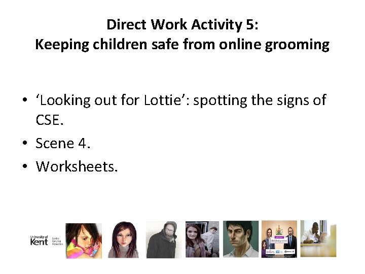 Direct Work Activity 5: Keeping children safe from online grooming • ‘Looking out for