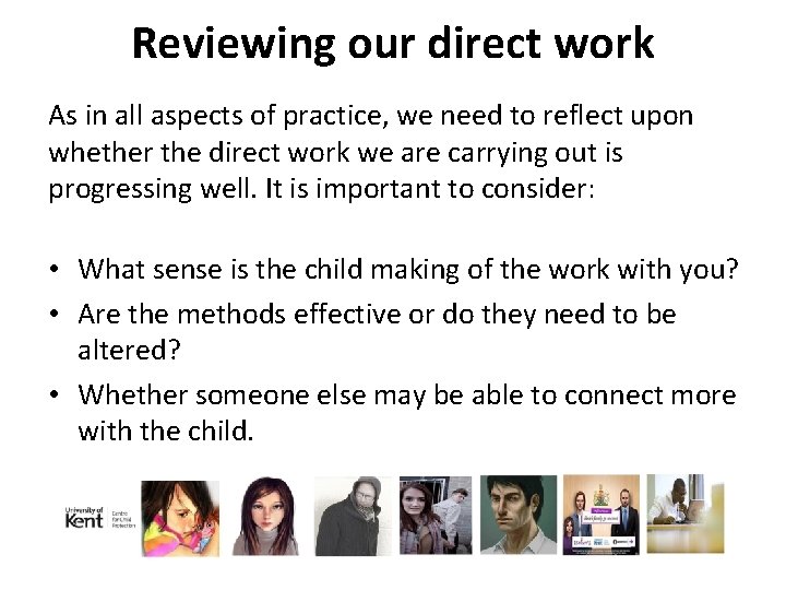 Reviewing our direct work As in all aspects of practice, we need to reflect
