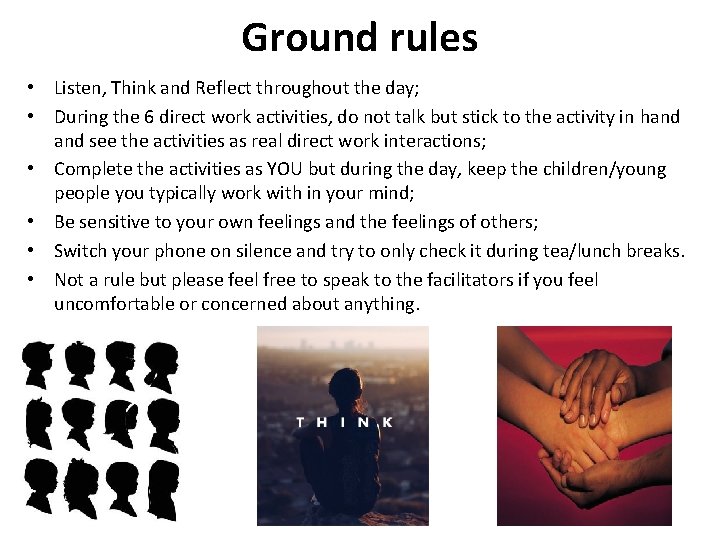 Ground rules • Listen, Think and Reflect throughout the day; • During the 6