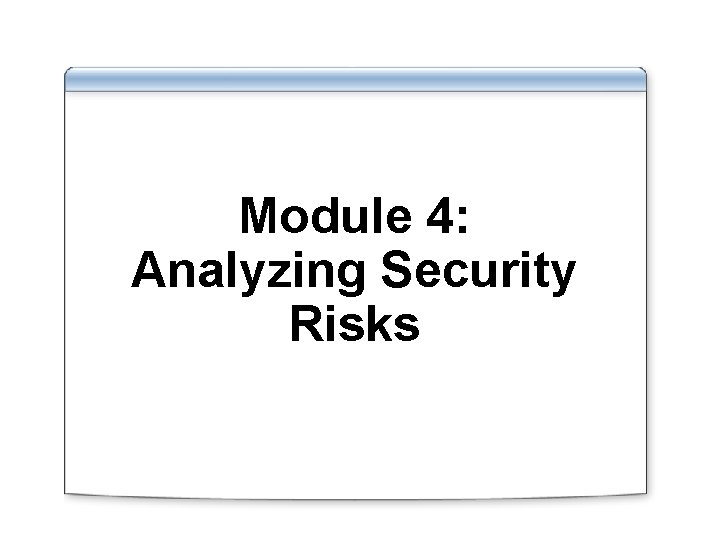 Module 4 Analyzing Security Risks Overview Introduction to