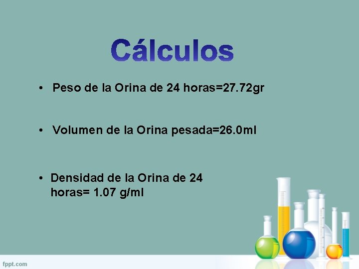  • Peso de la Orina de 24 horas=27. 72 gr • Volumen de