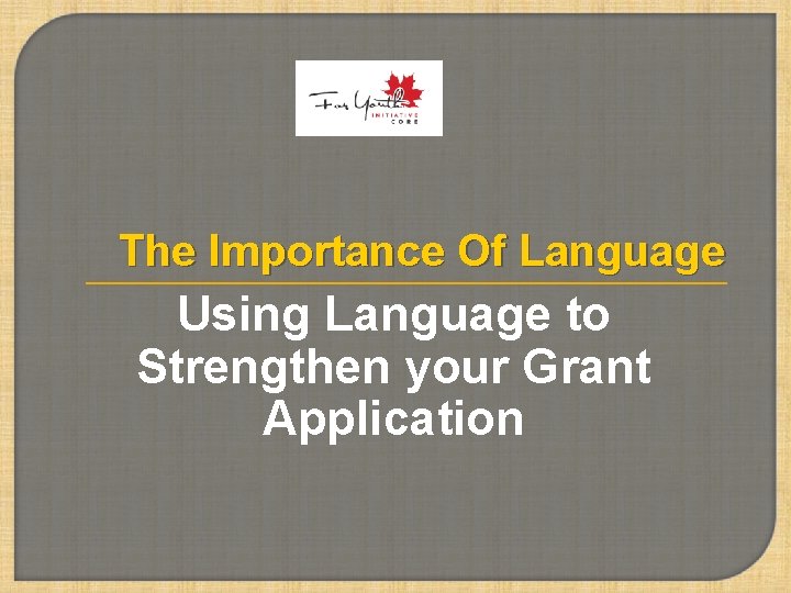 The Importance Of Language Using Language to Strengthen your Grant Application 