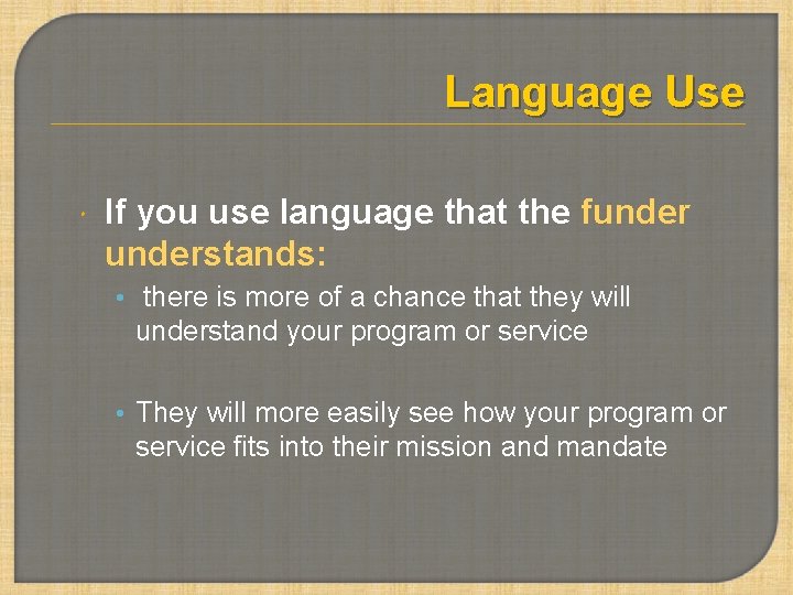 Language Use If you use language that the funderstands: • there is more of