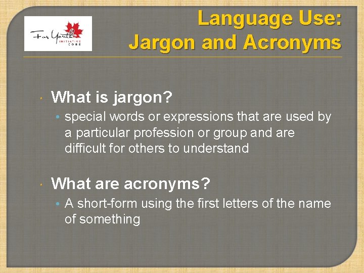 Language Use: Jargon and Acronyms What is jargon? • special words or expressions that