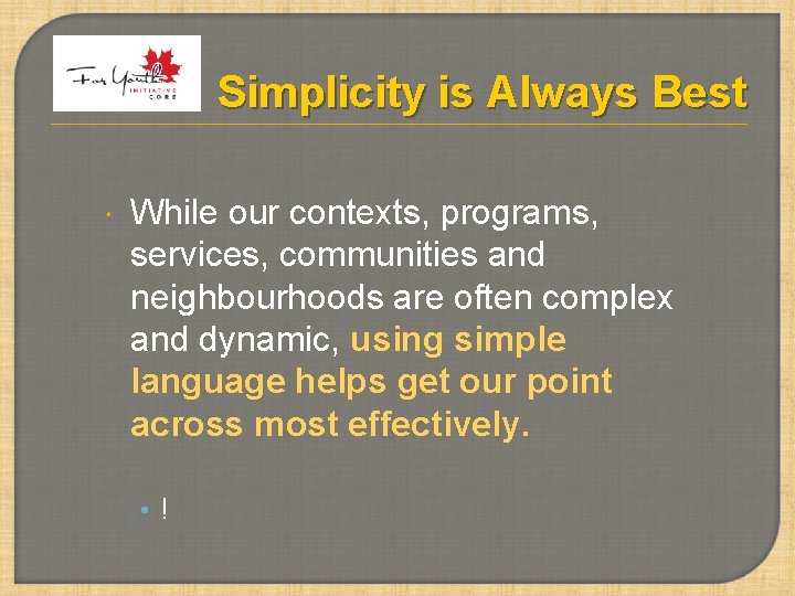 Simplicity is Always Best While our contexts, programs, services, communities and neighbourhoods are often