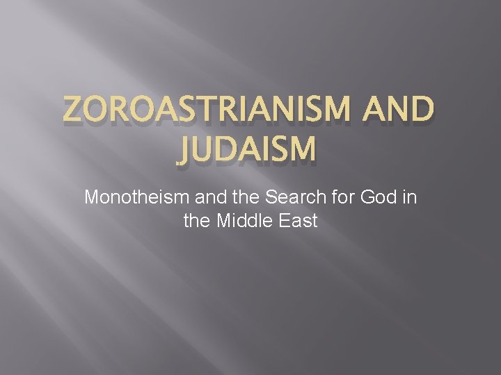 ZOROASTRIANISM AND JUDAISM Monotheism and the Search for God in the Middle East 