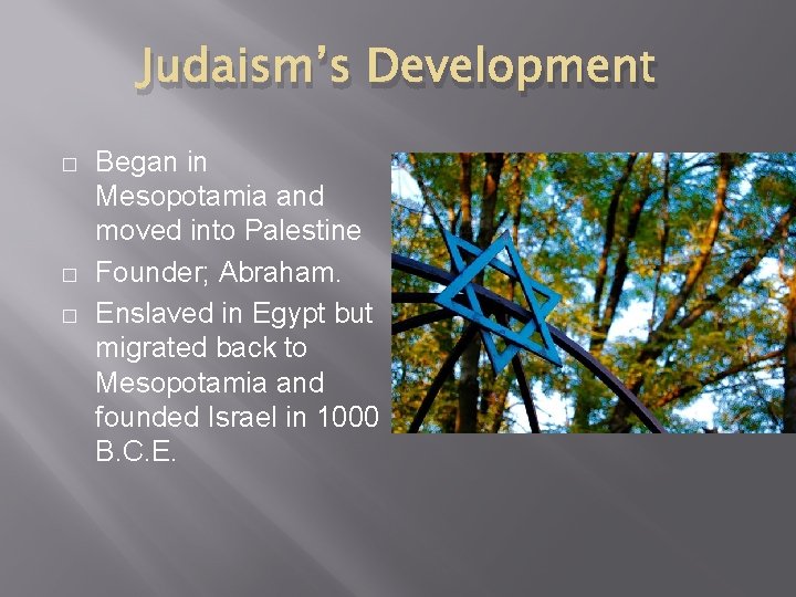 Judaism’s Development � � � Began in Mesopotamia and moved into Palestine Founder; Abraham.