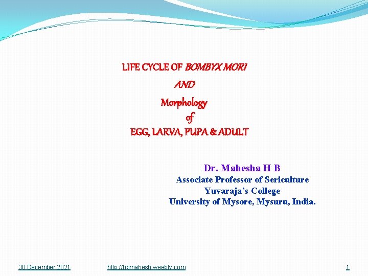 LIFE CYCLE OF BOMBYX MORI AND Morphology of EGG, LARVA, PUPA & ADULT Dr.