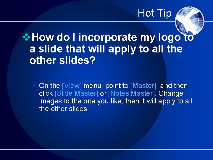 Hot Tip v. How do I incorporate my logo to a slide that will