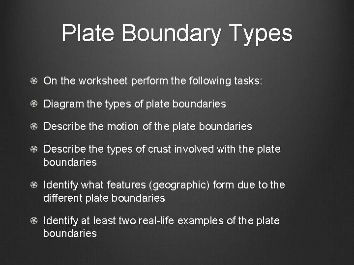 Plate Boundary Types On the worksheet perform the following tasks: Diagram the types of