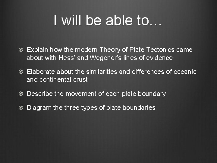 I will be able to… Explain how the modern Theory of Plate Tectonics came