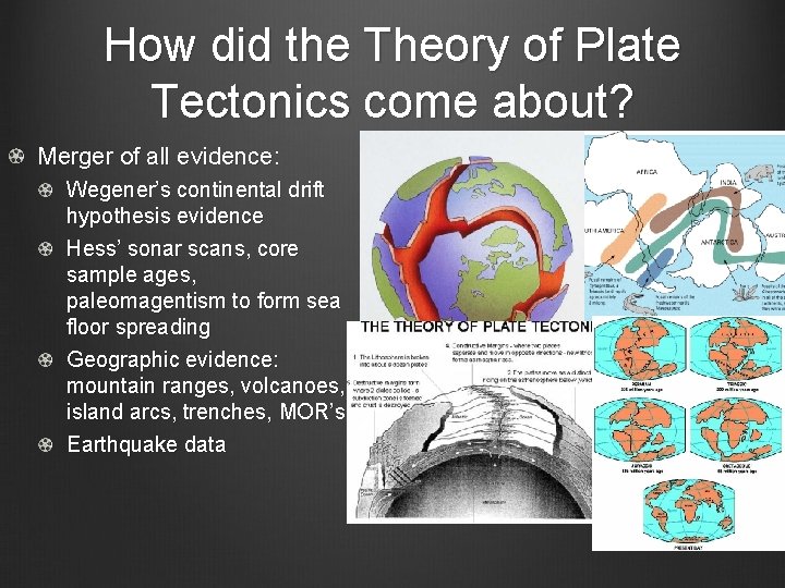 How did the Theory of Plate Tectonics come about? Merger of all evidence: Wegener’s