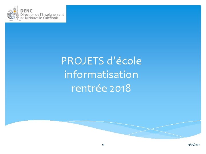 PROJETS d’école informatisation rentrée 2018 15 19/05/2021 