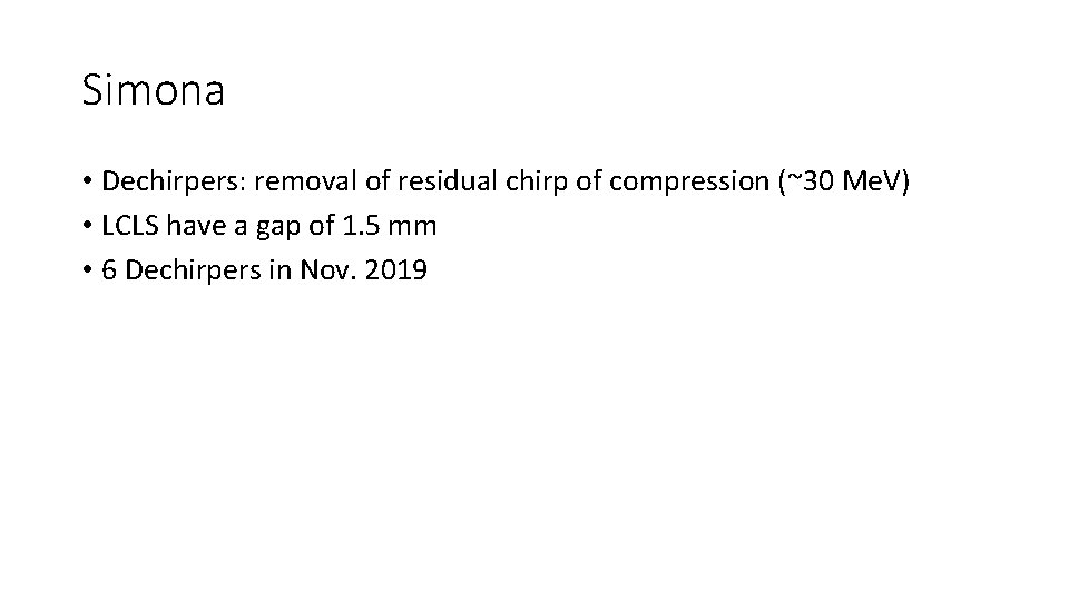 Simona • Dechirpers: removal of residual chirp of compression (~30 Me. V) • LCLS